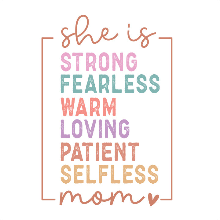 She is Strong Fearless Warm Loving Patient Selfless Mom - DTF Transfer